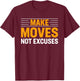 Make-Moves Not Excuses Gym Fitness Motivational T-Shirt - T-Shirt | Maroon