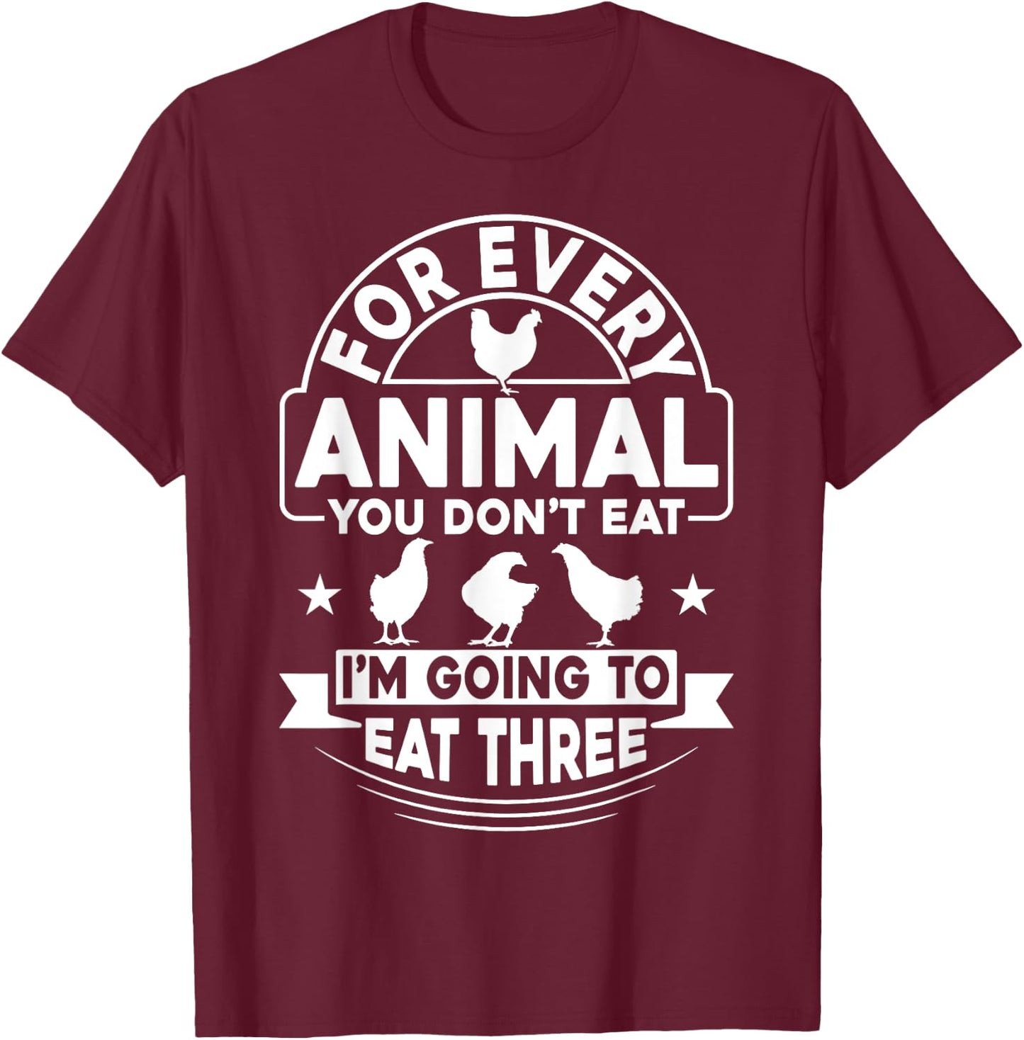 Anti-Vegetarian Shirt Funny Eat Three Animals Chicken T-Shirt - T-Shirt | Maroon
