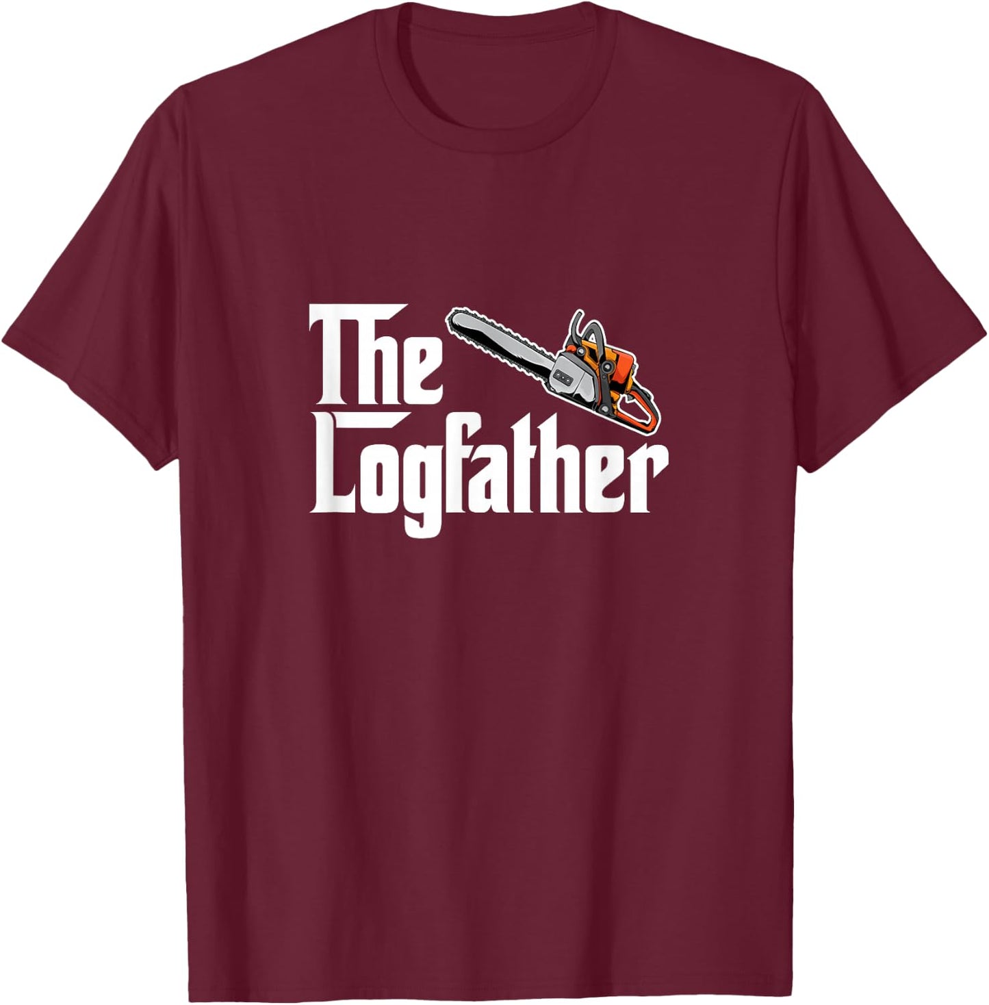 The Log Father Arborist Dad Chainsaw Tree Cutter Logger T-Shirt - T-Shirt | Maroon