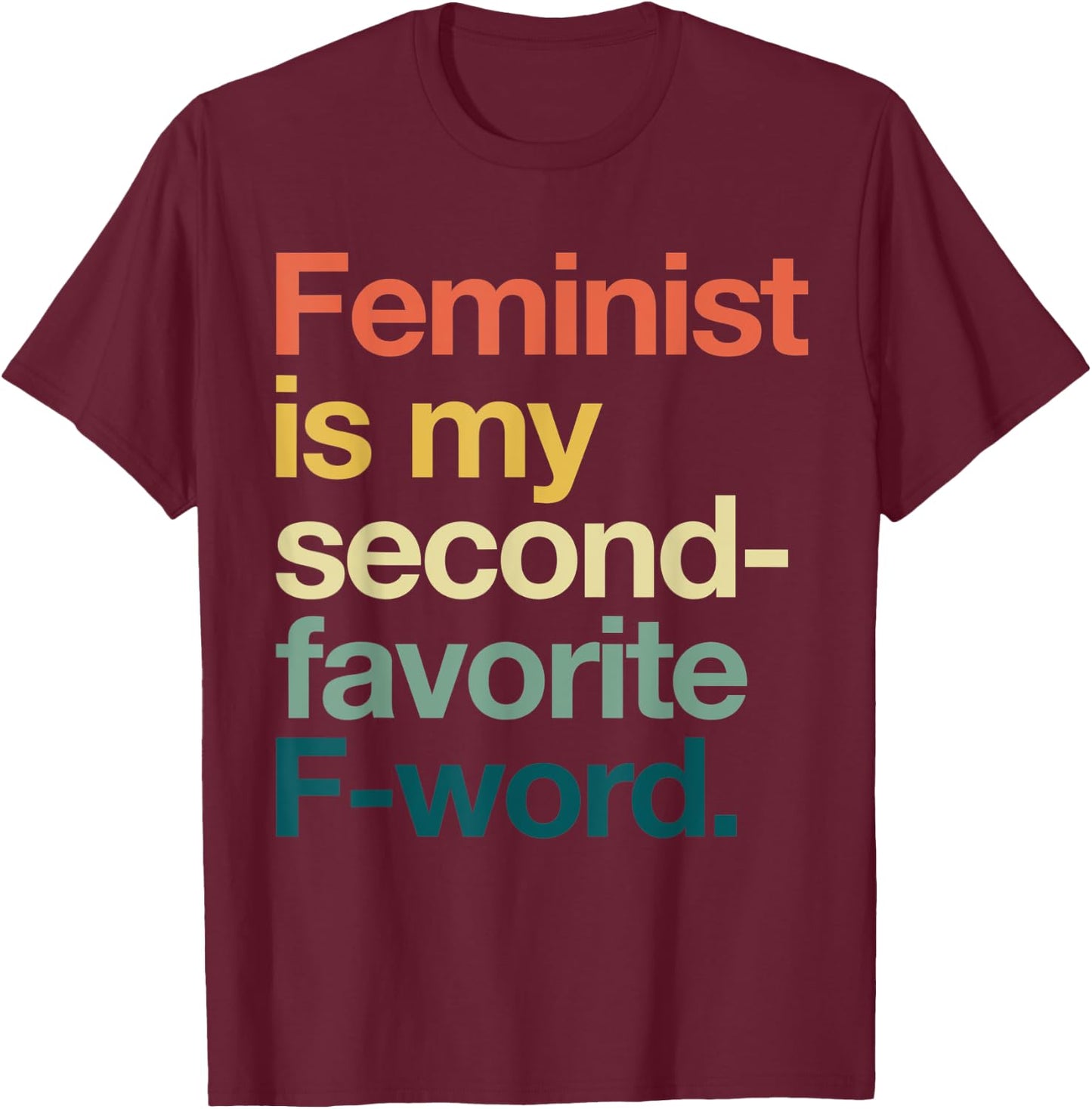 Feminism is my Second Favorite F Word Feminis T-Shirt - T-Shirt | Maroon