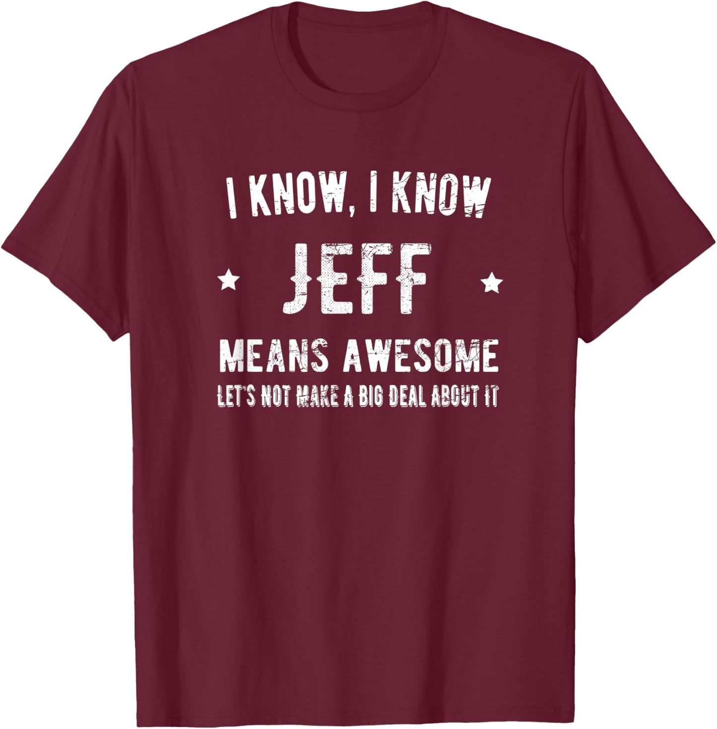 Jeff Means Awesome Perfect Best Jeff Ever Love Jeff Thing T-Shirt - T-Shirt | Maroon