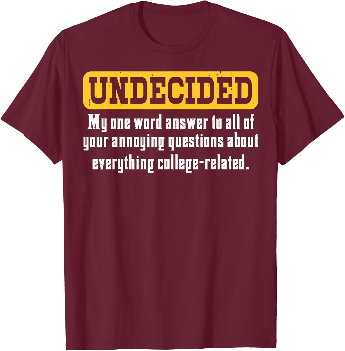Undecided Collage Student Novelty Graduation Present T-Shirt - T-Shirt | Maroon