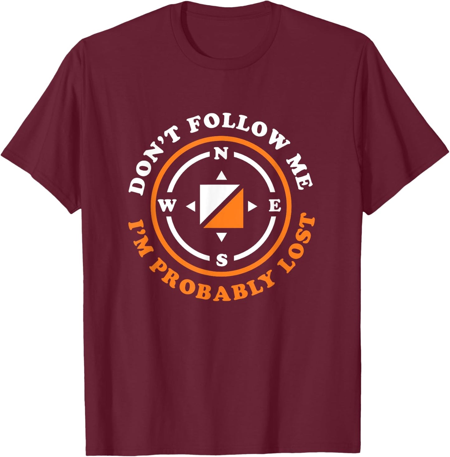 Funny Orienteering Don't Follow Me I'm Probably Lost T-Shirt - T-Shirt | Maroon