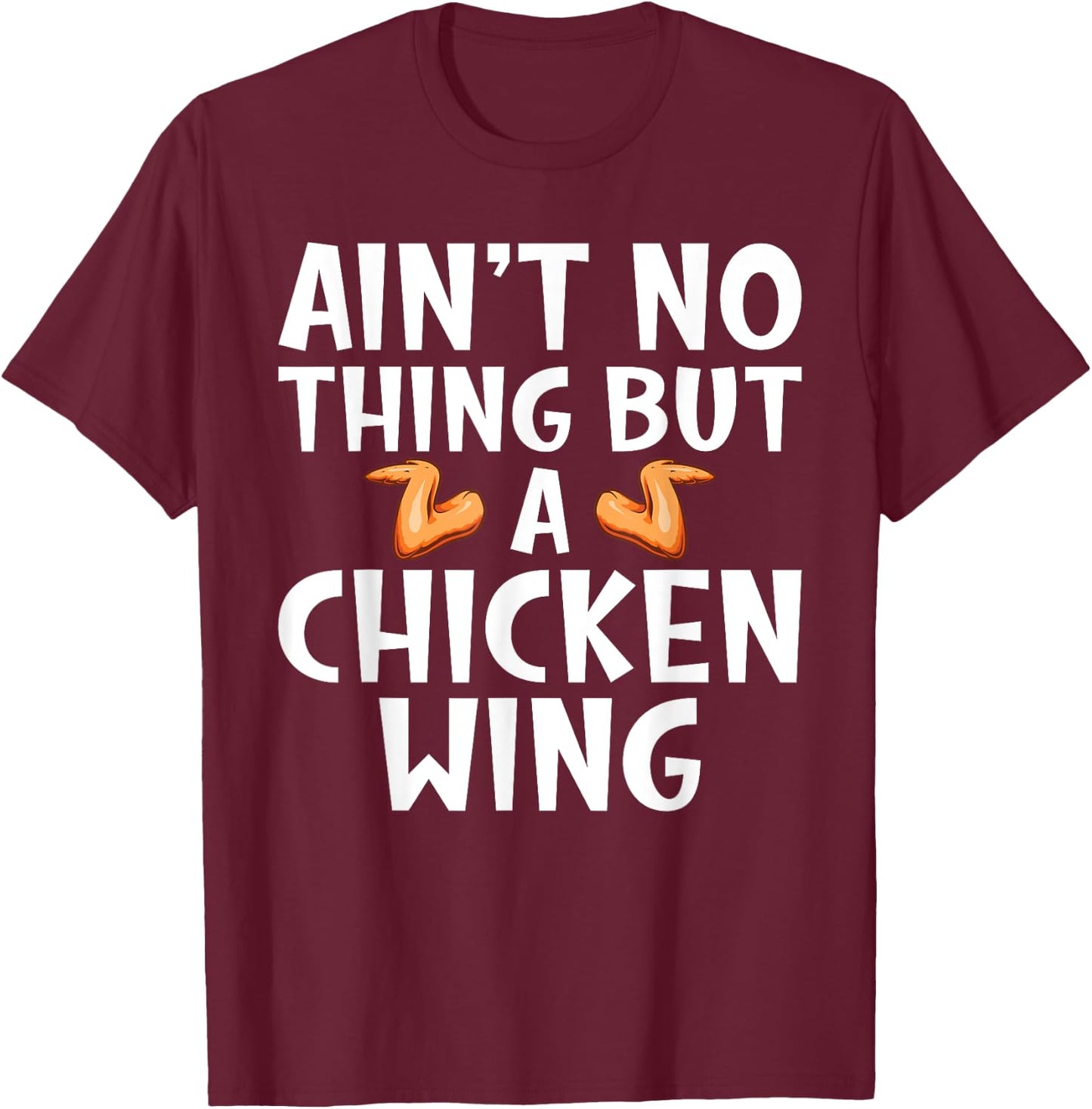Aint no Thing but Chicken Wing T-Shirt - T-Shirt | Maroon