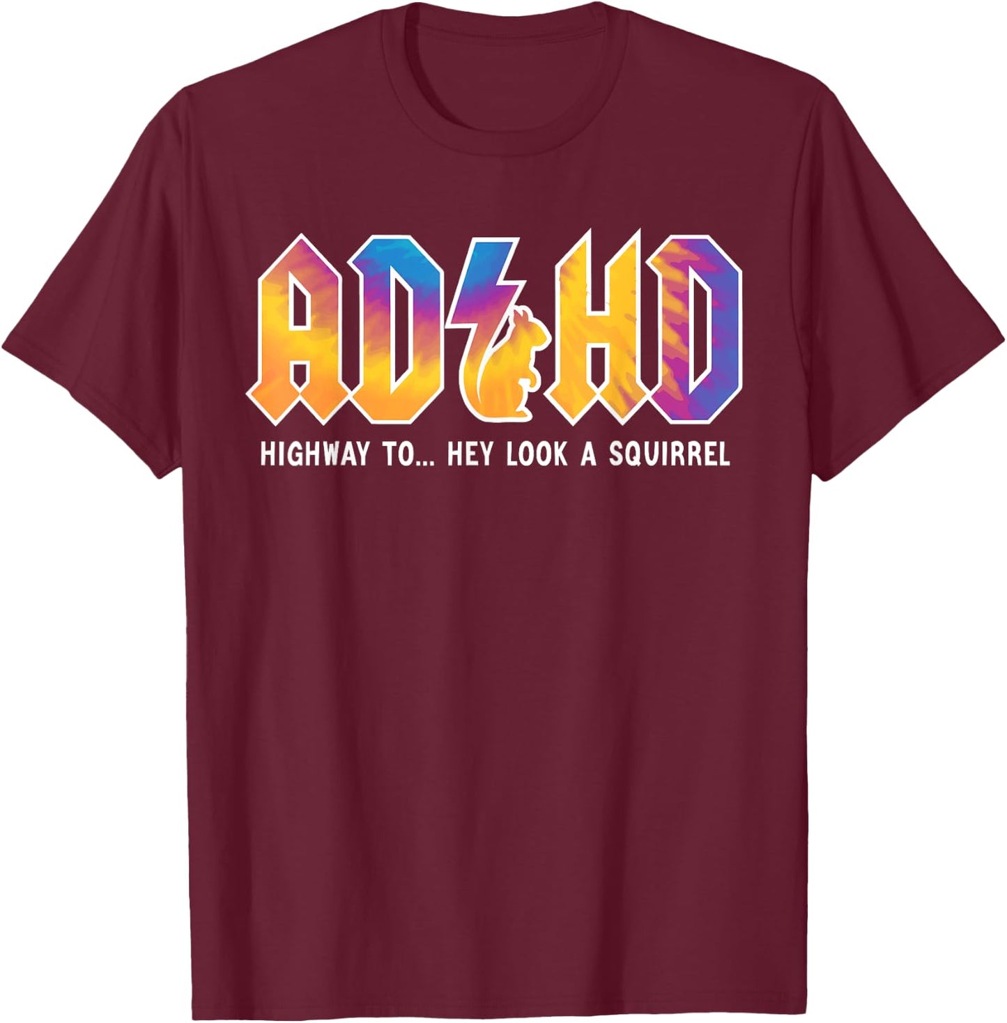 ADHD Highway To Hey Look, A Squirrel, ADHD is awesome T-Shirt - T-Shirt | Maroon