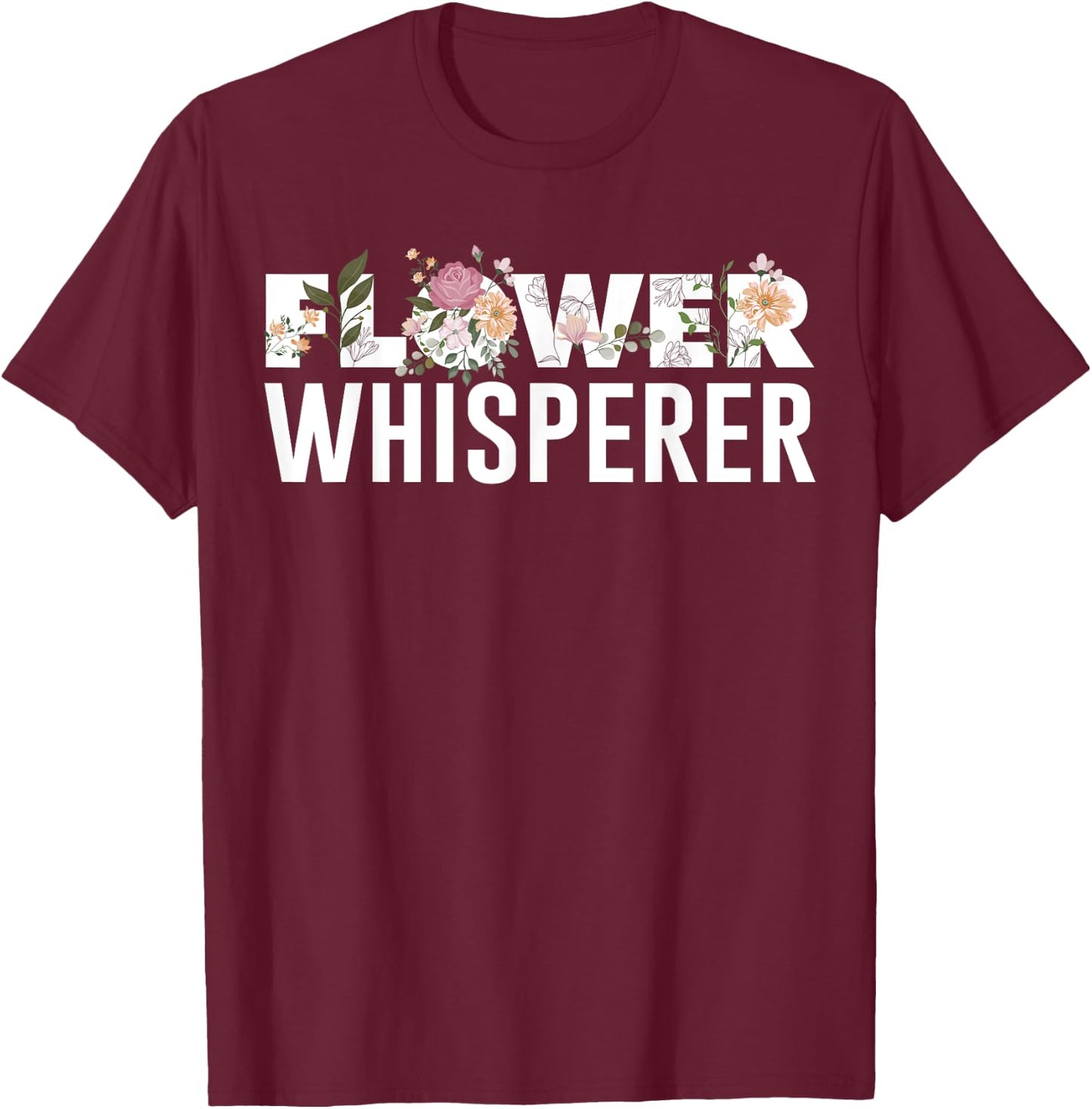 Flower Whisperer Funny Florist Shop Garden Job Plant Lovers T-Shirt - T-Shirt | Maroon