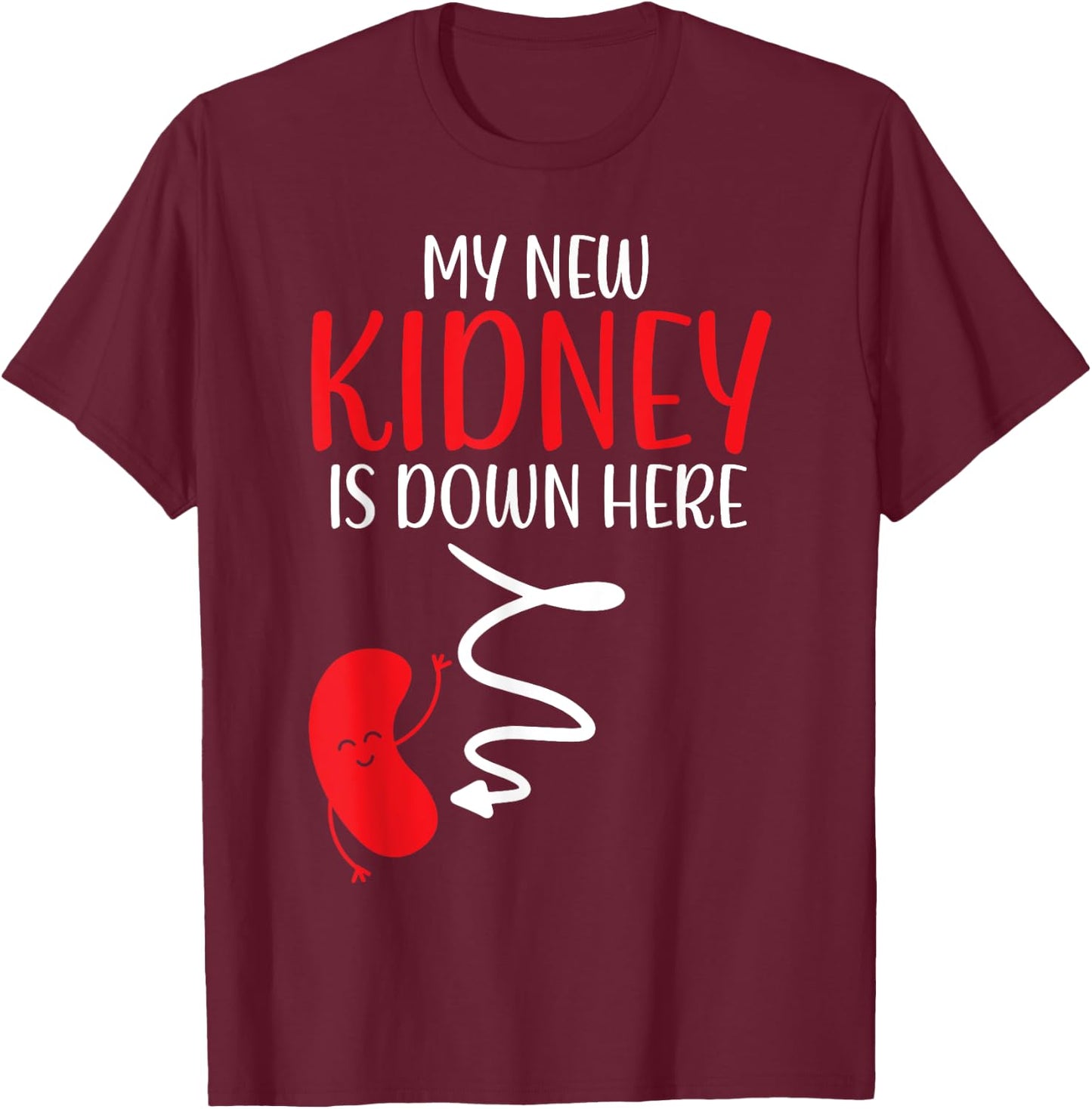 My New Kidney Is Here Transplant Survivor Organ Recipient T-Shirt - T-Shirt | Maroon