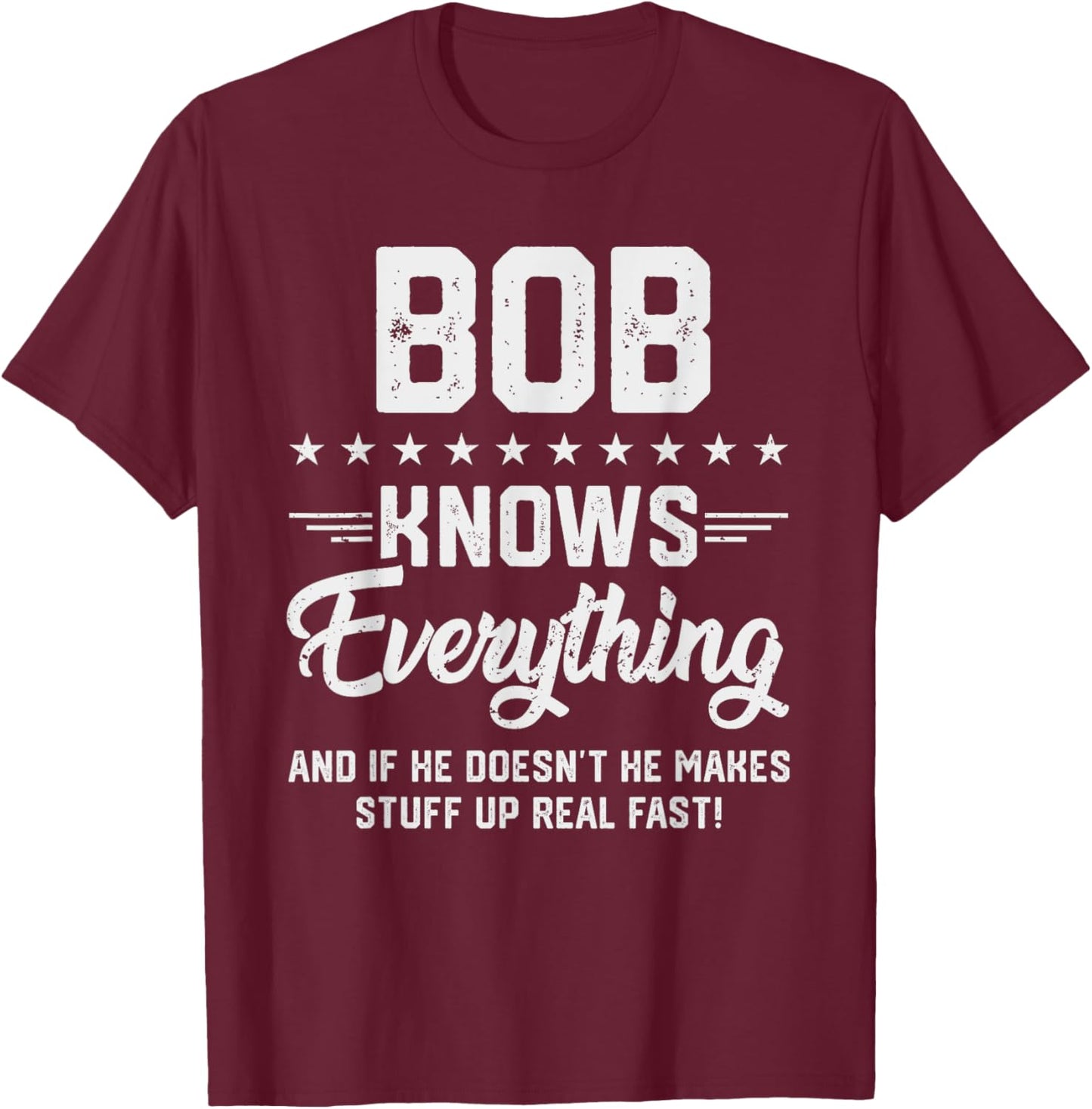 Bob Knows Everything Funny Name Personalized Jokes T-Shirt - T-Shirt | Maroon