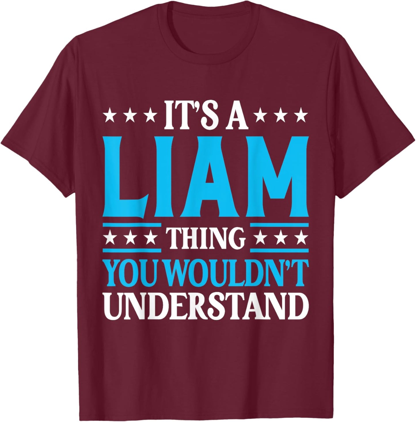 It's A Liam Thing Wouldn't Understand Personal Name Liam T-Shirt - T-Shirt | Maroon