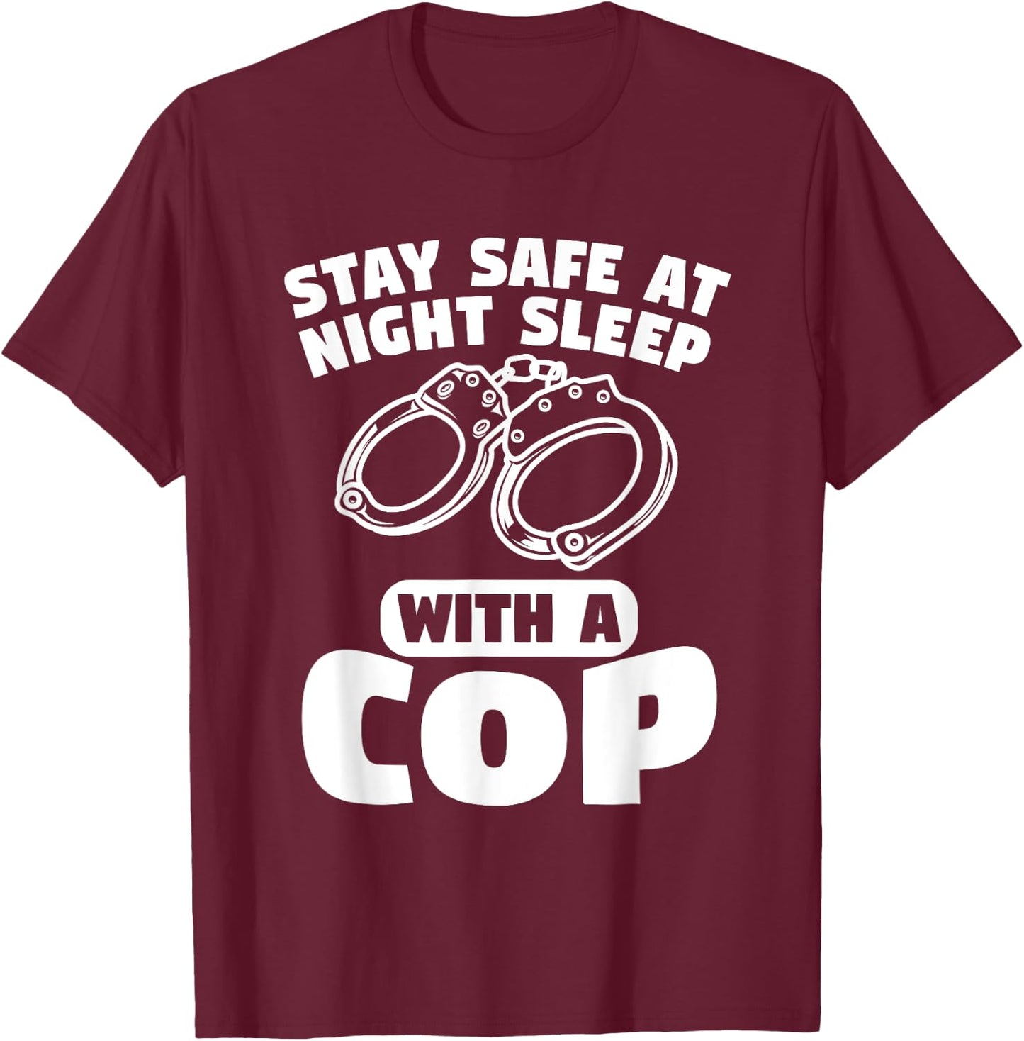 Stay Safe At Night Sleep With A Cop Police Officer T-Shirt - T-Shirt | Maroon