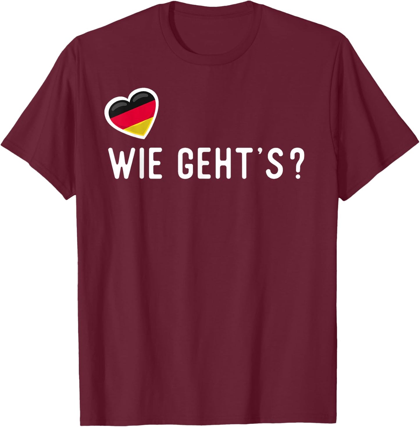 German Wie Geht’s? How Are You T-Shirt - T-Shirt | Maroon