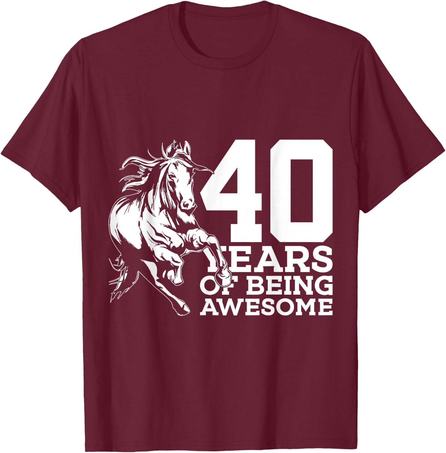 Horse 40 Years of Being Awesome Riding 40th Birthday T-Shirt - T-Shirt | Maroon