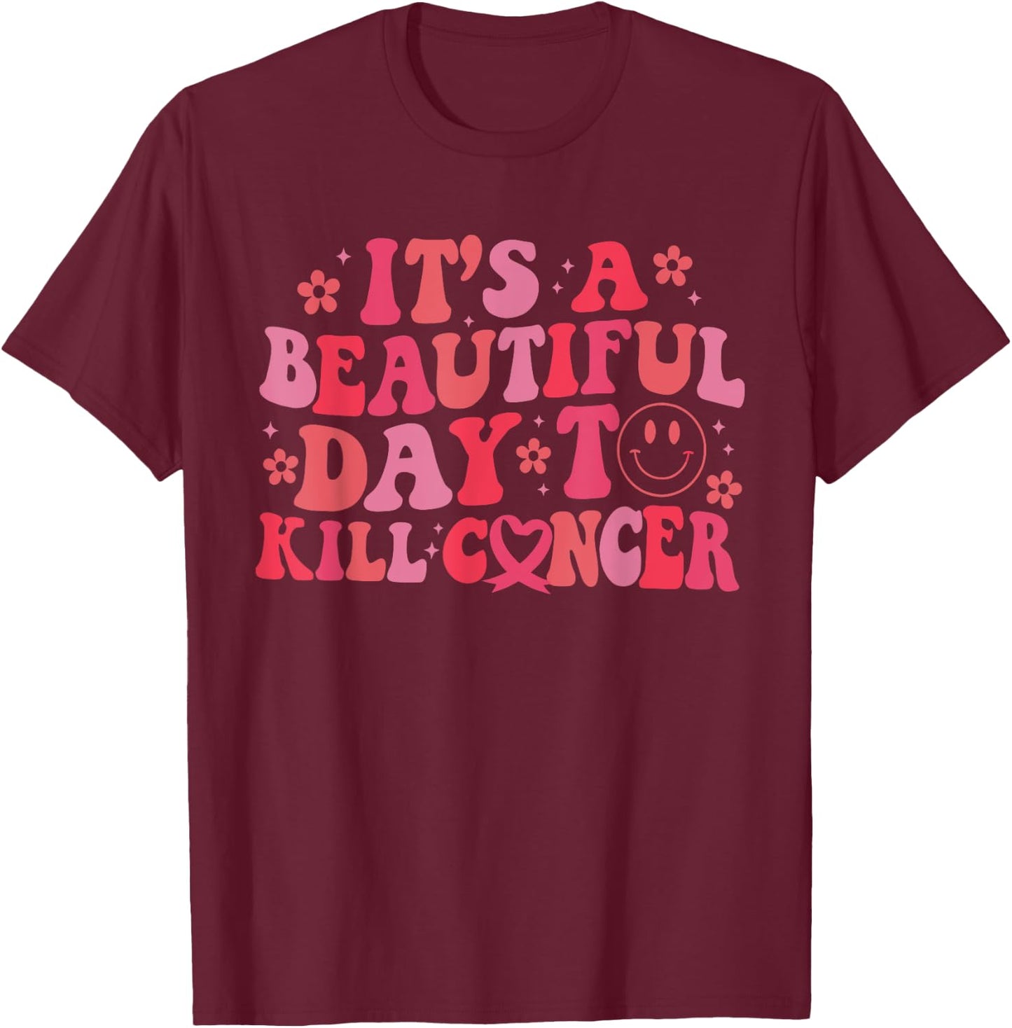 It's A Beautiful Day To Kill Cancer Breast Cancer Awareness T-Shirt - T-Shirt | Maroon