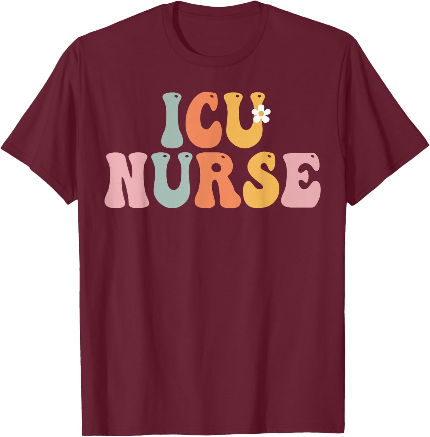 ICU Nurse Week Groovy Appreciation Day For Work T-Shirt - T-Shirt | Maroon