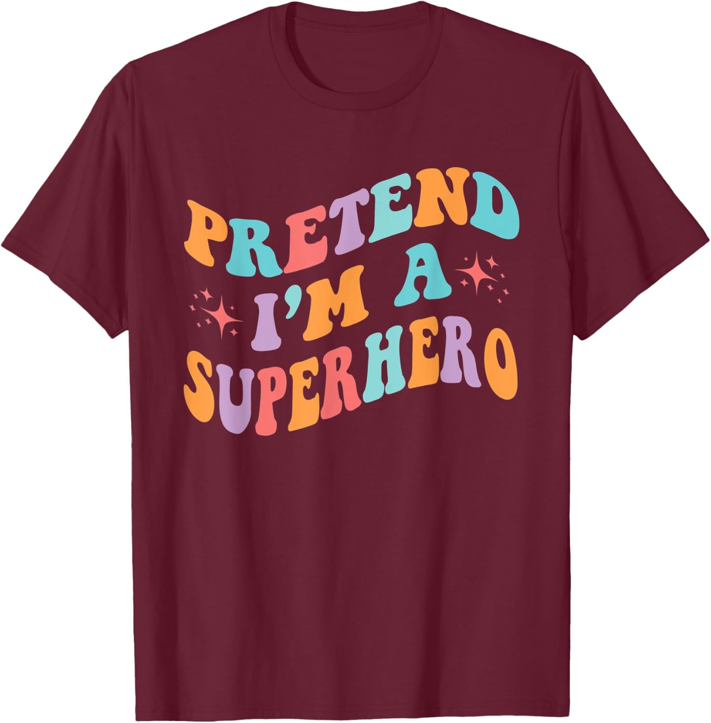 Pretend I'm A Superhero Toddler Men Women Funny T-Shirt - T-Shirt | Maroon