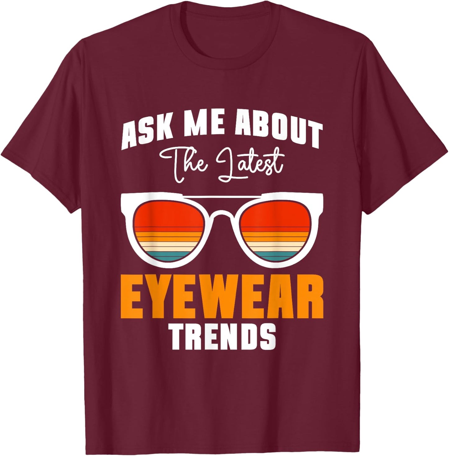 Ask Me About The Latest Eyeware Trends T-Shirt - T-Shirt | Maroon