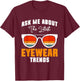 Ask Me About The Latest Eyeware Trends T-Shirt - T-Shirt | Maroon