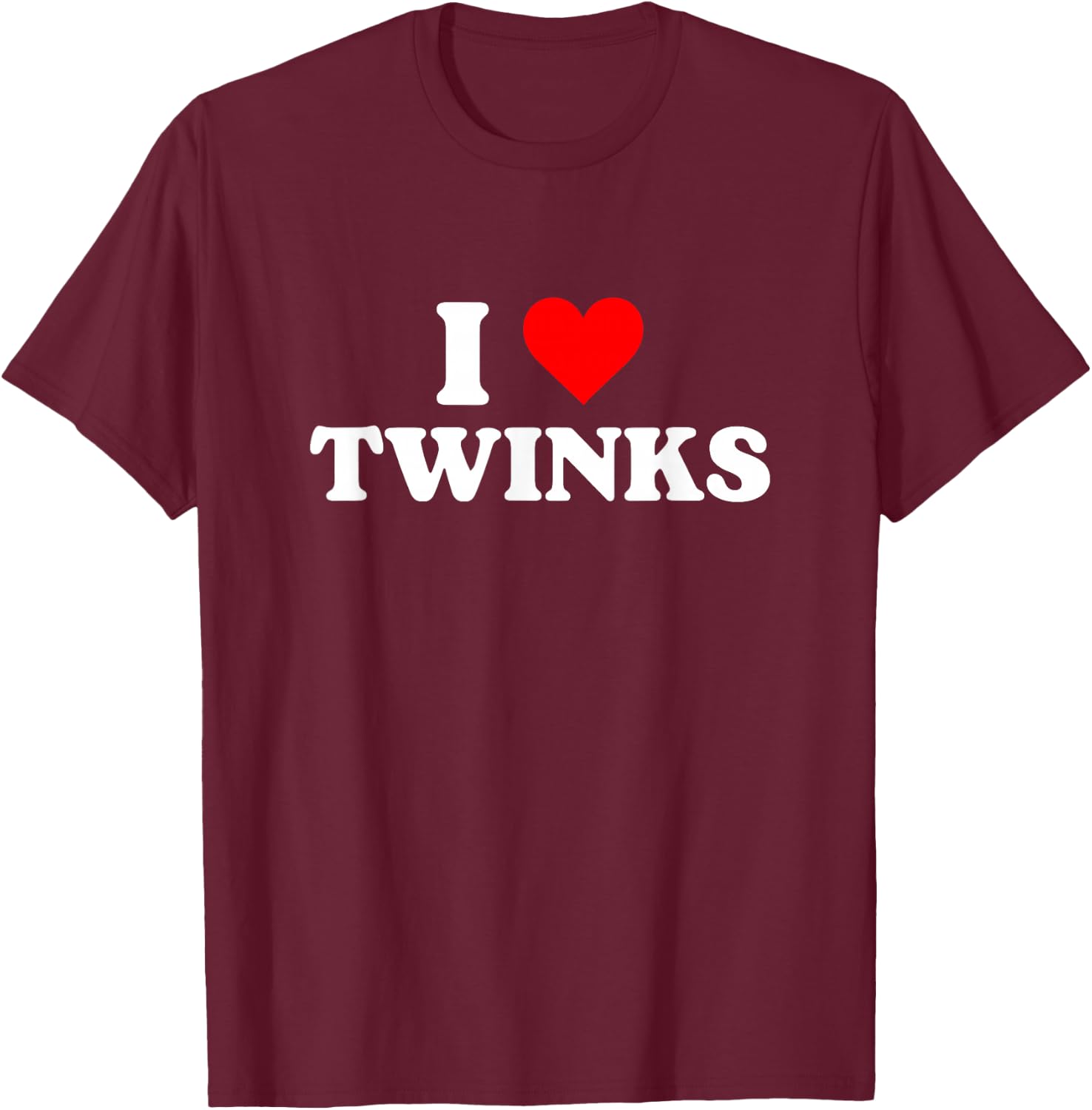 I Love Twinks I Heart Twinks T-Shirt - T-Shirt | Maroon