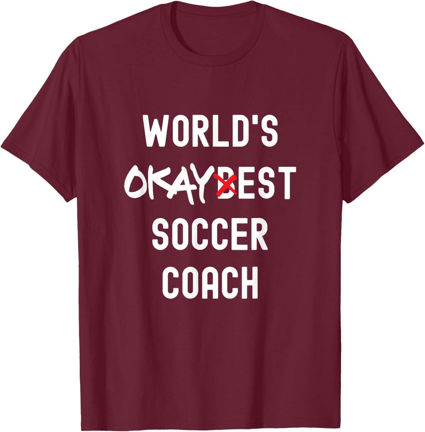 World's Okayest Soccer-Coach Funny Sarcastic T-Shirt - T-Shirt | Maroon