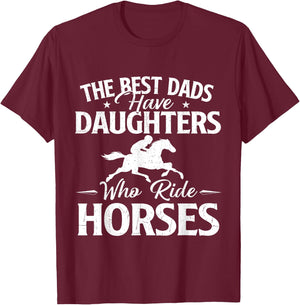 The Best Dads Have Daughters Who Ride Horses - Horse Lover T-Shirt - T-Shirt | Maroon