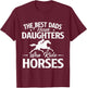 The Best Dads Have Daughters Who Ride Horses - Horse Lover T-Shirt - T-Shirt | Maroon