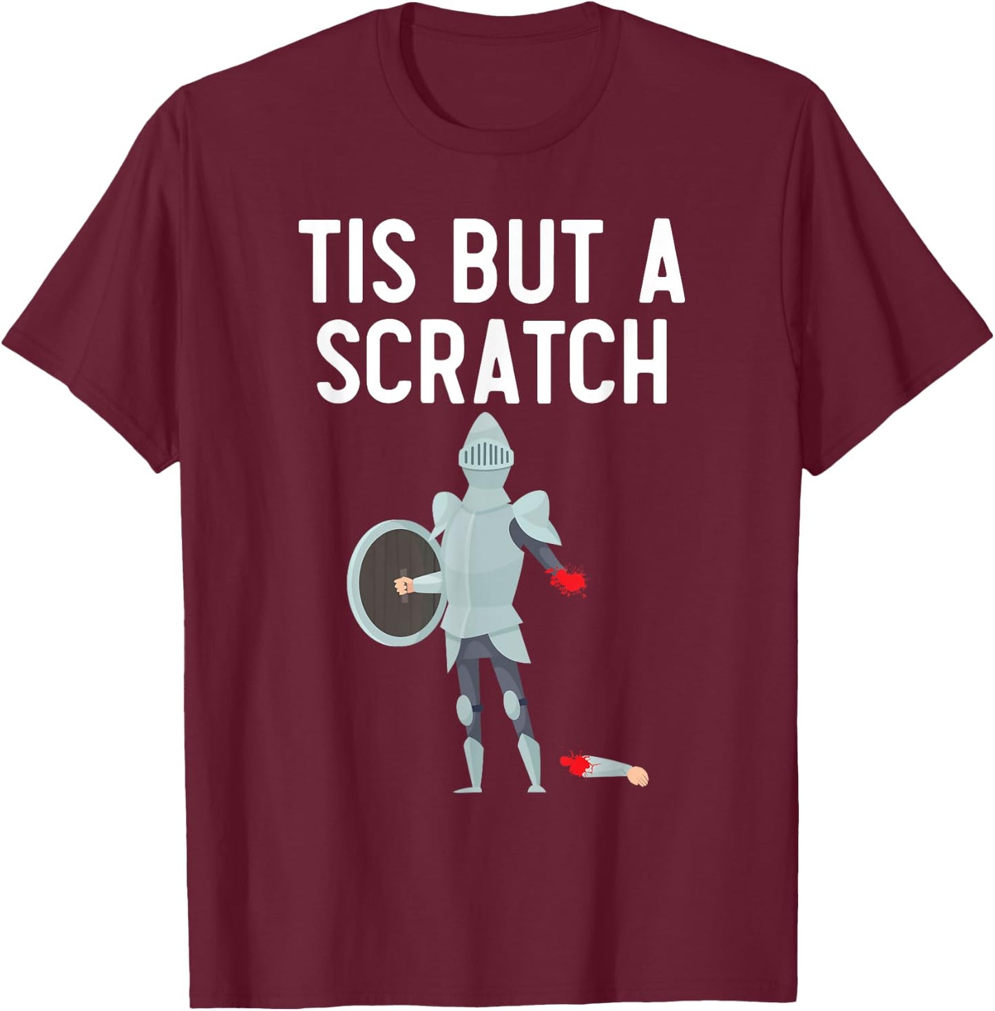 Tis But A Scratch Knight Lover Knighthood Warrior T-Shirt - T-Shirt | Maroon