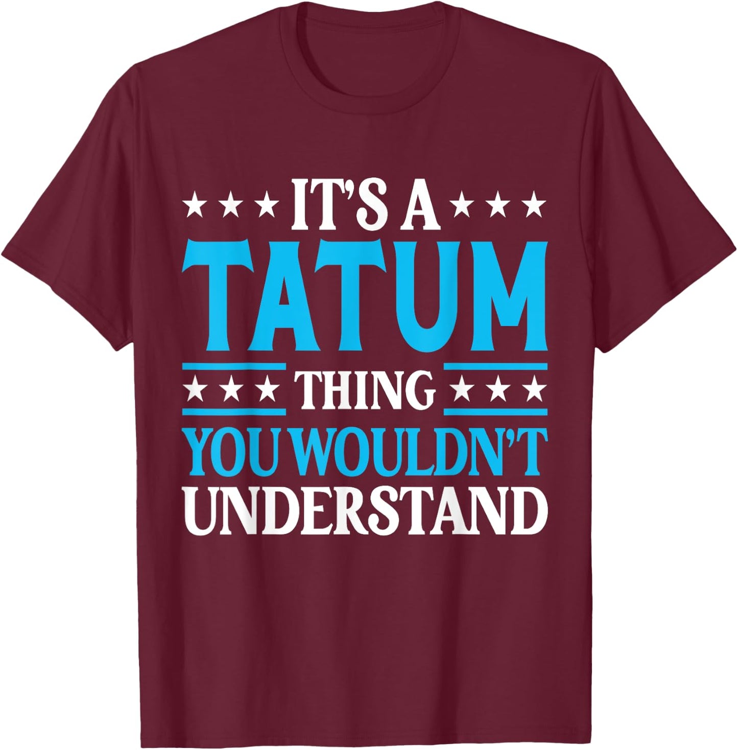 It's A Tatum Thing Personal Name Funny Tatum T-Shirt - T-Shirt | Maroon