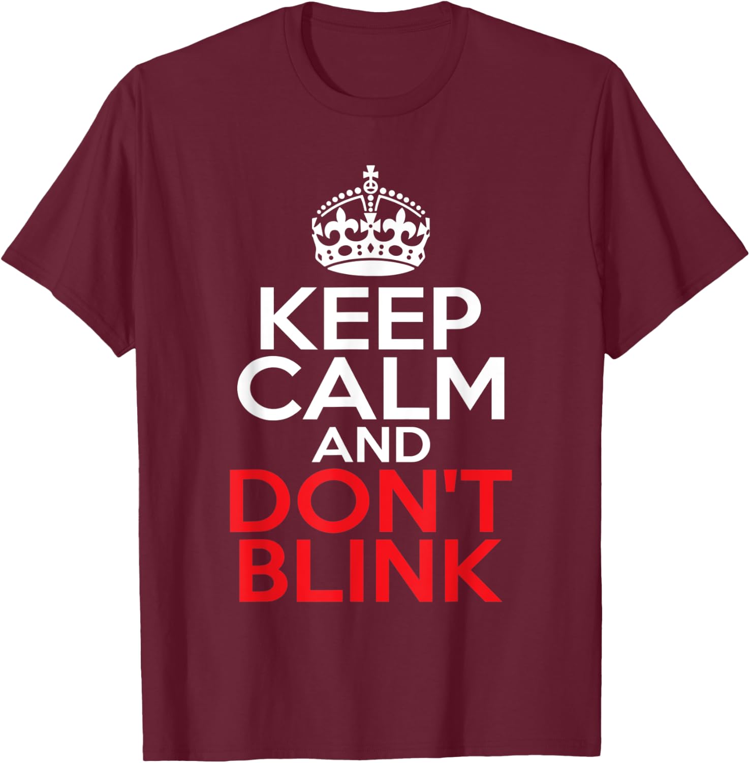 Keep Calm and Don't Blink T-Shirt - T-Shirt | Maroon