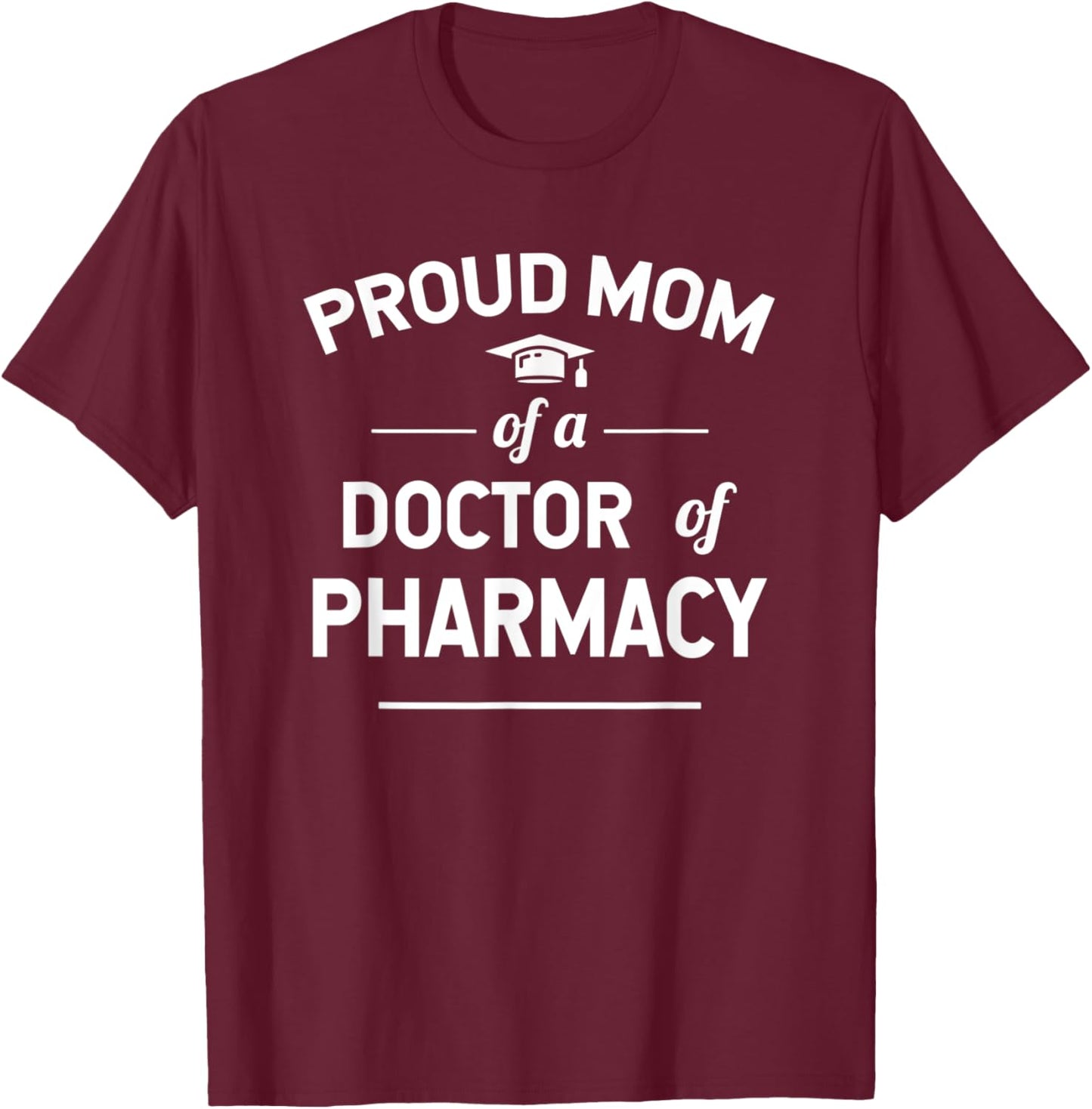 Proud Mom Of A Doctor Of Pharmacy Graduate T-Shirt - T-Shirt | Maroon