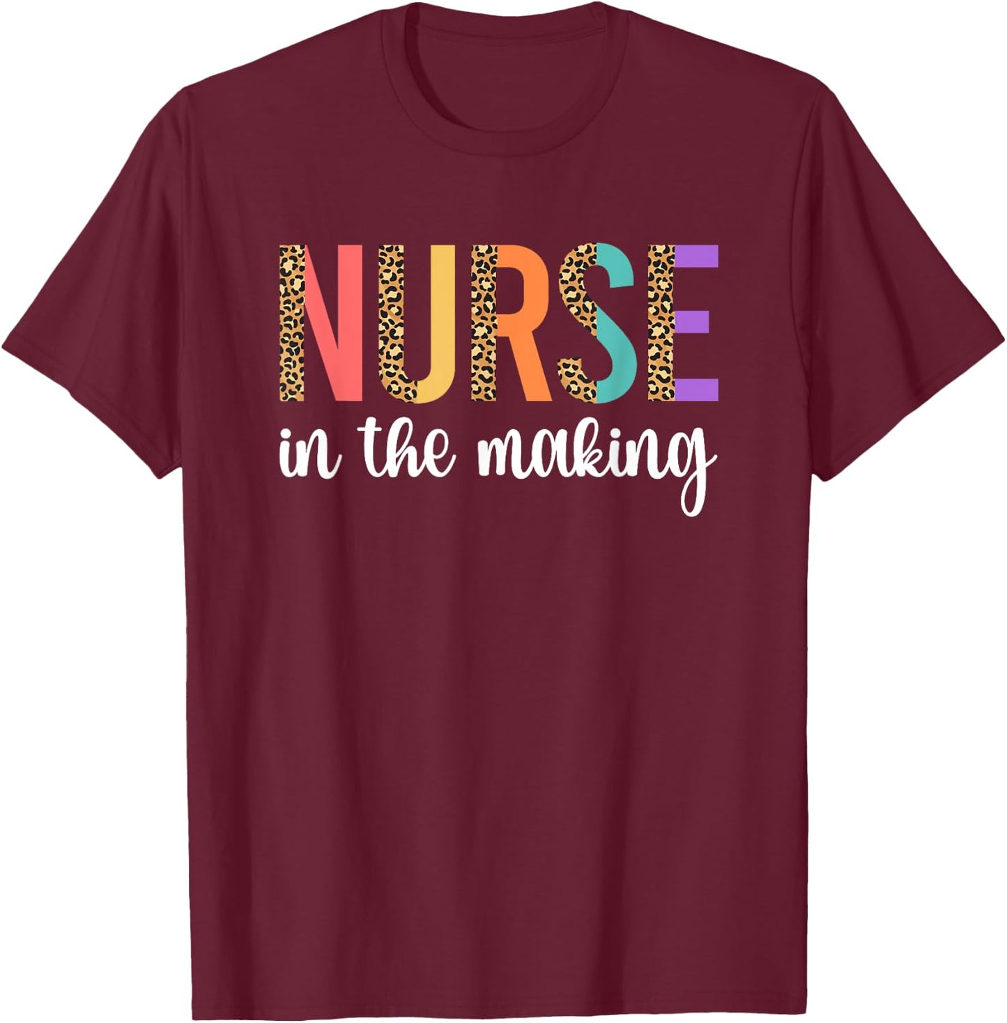 Nurse In The Making Future Nurse Nursing Student Nurse To Be T-Shirt - T-Shirt | Maroon