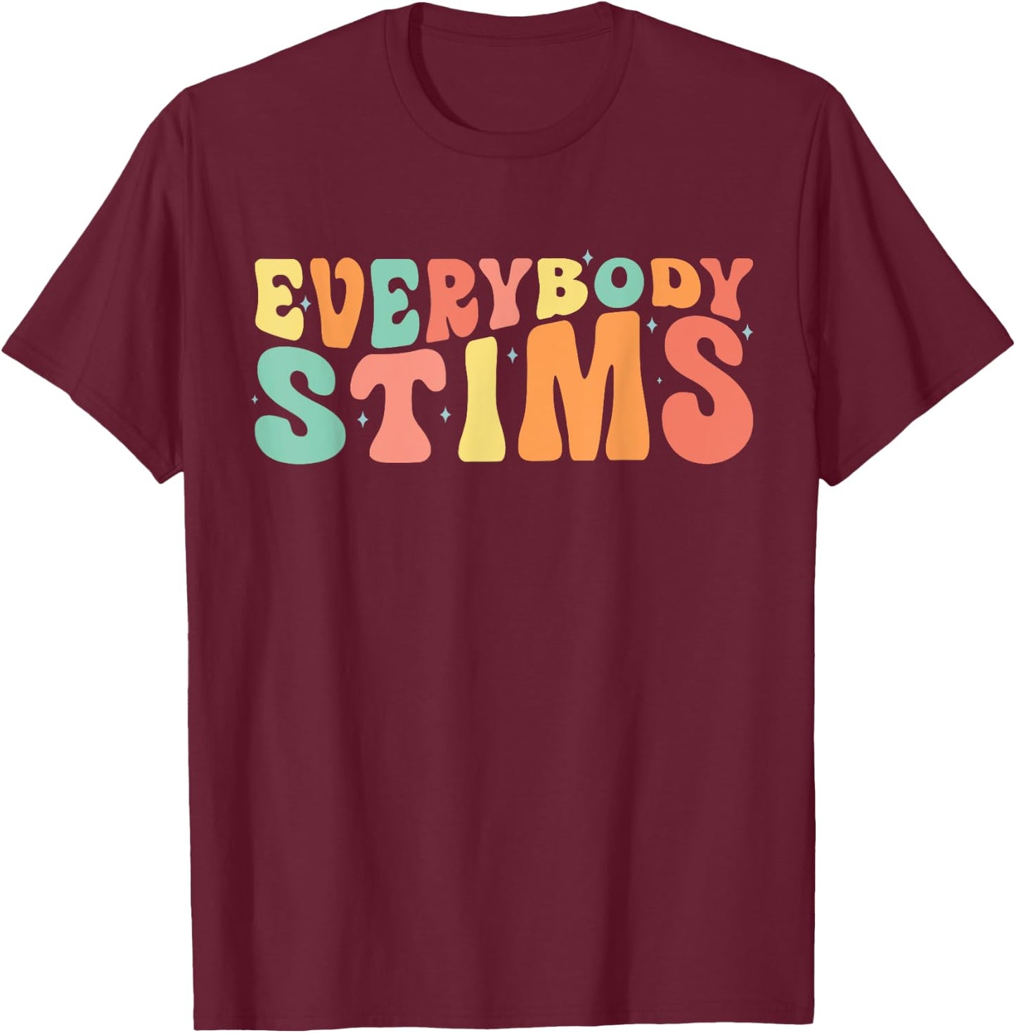 Everybody Stims Neurodiversity Acceptance SPED Teacher Women T-Shirt - T-Shirt | Maroon