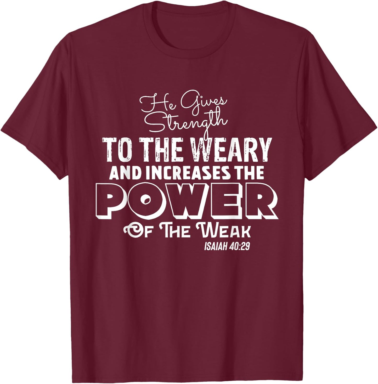 HE GIVES STRENGTH TO THE WEARY Stylish Christian Faith T-Shirt - T-Shirt | Maroon
