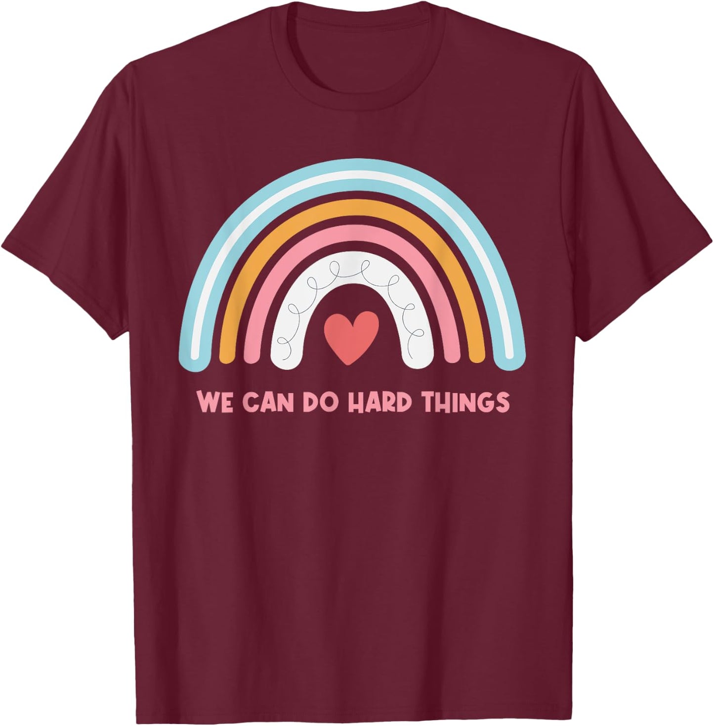 We Can Do Hard Things Motivational Teacher Rainbow T-Shirt - T-Shirt | Maroon