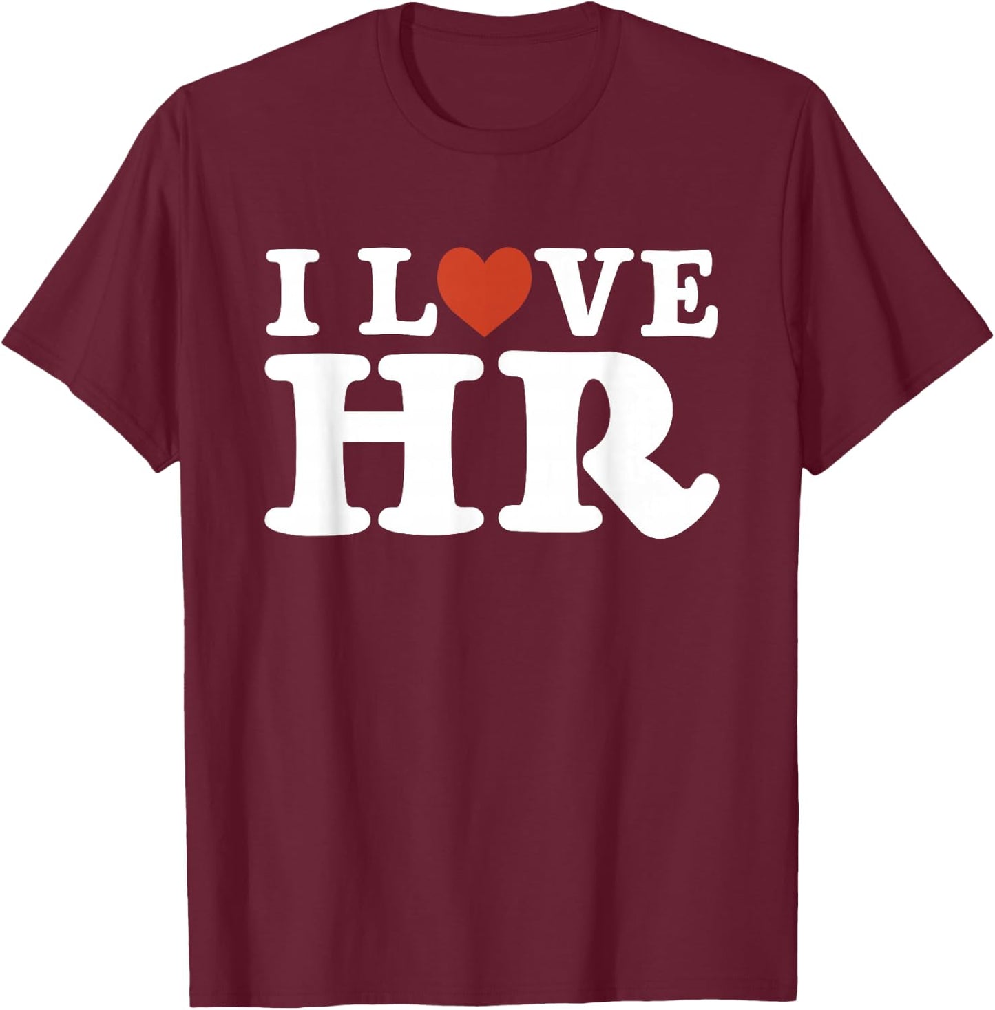 I Love HR - HR Management Human Resources T-Shirt - T-Shirt | Maroon