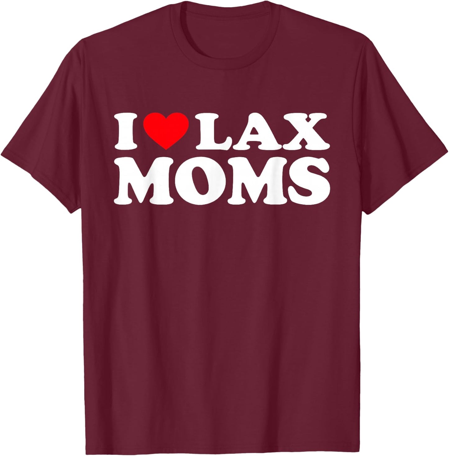 I Love Lax Moms Shirt I Heart Lax Moms T-Shirt - T-Shirt | Maroon
