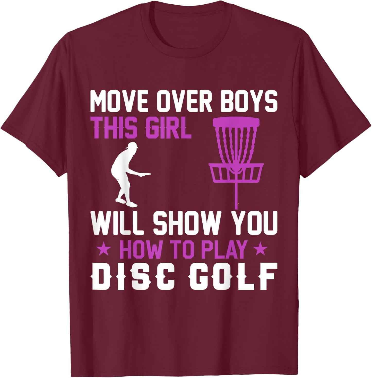 Move Over Boys This Girl Will Show You How To Play Disc Golf T-Shirt - T-Shirt | Maroon