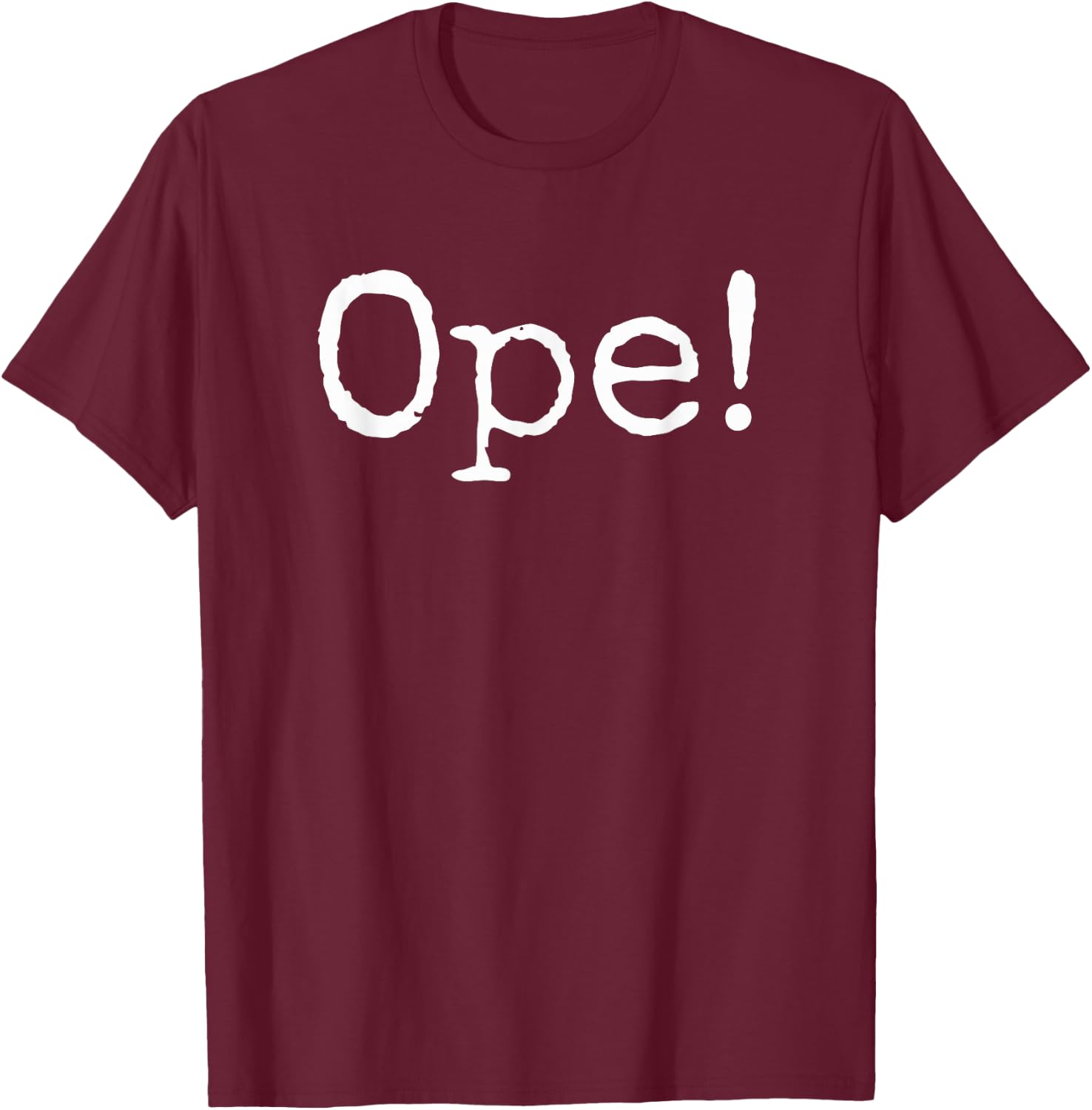 Ope! Funny Midwestern saying Midwest sorry phrase joke T-Shirt - T-Shirt | Maroon