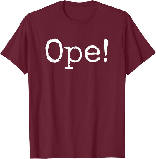 Ope! Funny Midwestern saying Midwest sorry phrase joke T-Shirt - T-Shirt | Maroon
