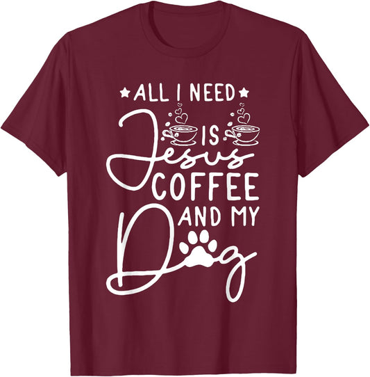 all i need is jesus coffee and my dog Men Women T-Shirt - T-Shirt | Maroon