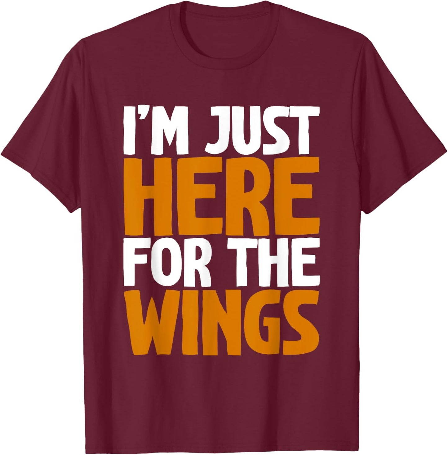 I'm Just Here For The Wings T-Shirt - T-Shirt | Maroon