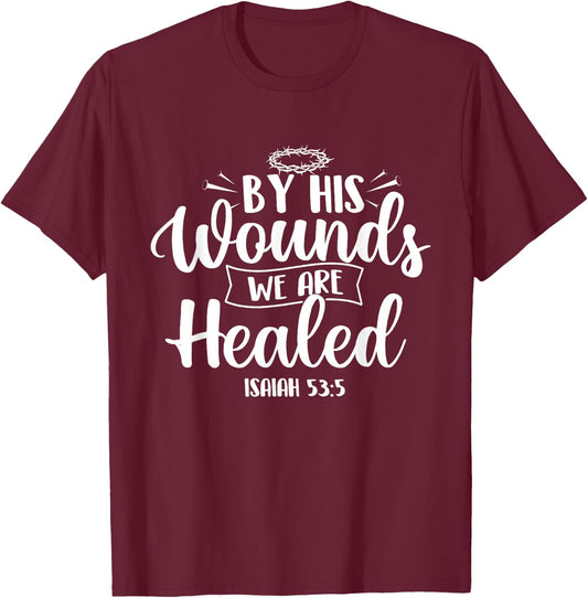 By His Wounds We Are Healed - Bible Christian Faith Jesus T-Shirt - T-Shirt | Maroon