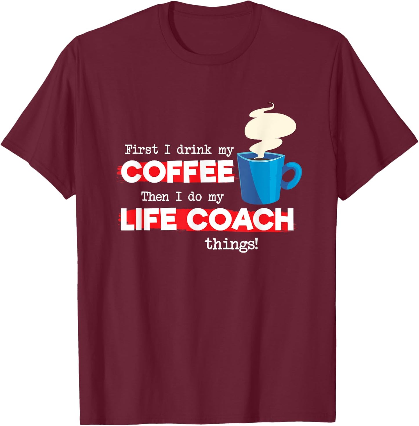 Life Coach & Coffee Lover, Funny Mentor Appreciation Saying T-Shirt - T-Shirt | Maroon