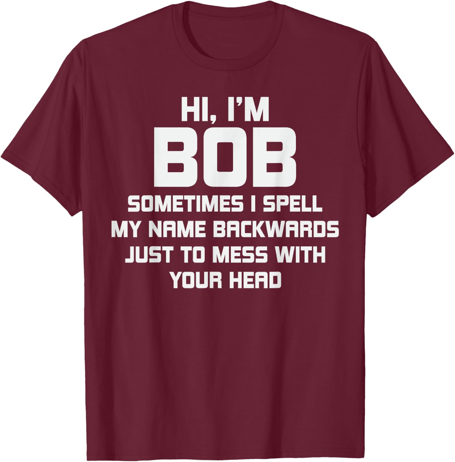 for Bob Personal Name First Name Funny Bob T-Shirt - T-Shirt | Maroon