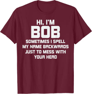 for Bob Personal Name First Name Funny Bob T-Shirt - T-Shirt | Maroon