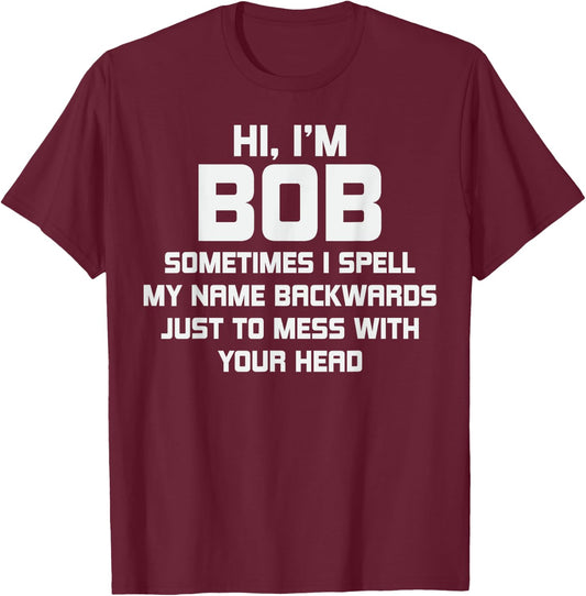 for Bob Personal Name First Name Funny Bob T-Shirt - T-Shirt | Maroon
