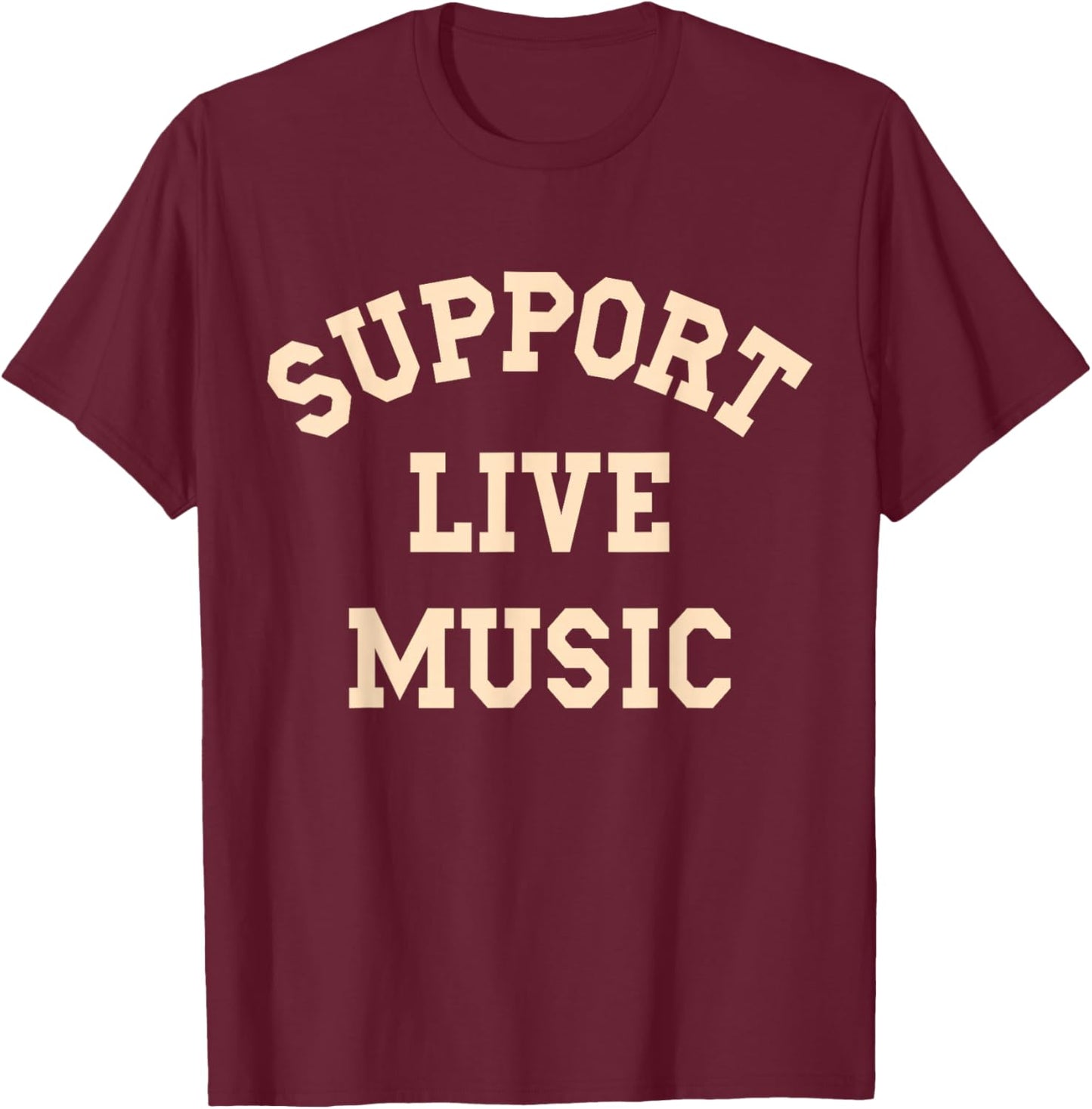 Support Live Music, Musicians Concertgoers Music Lovers T-Shirt - T-Shirt | Maroon