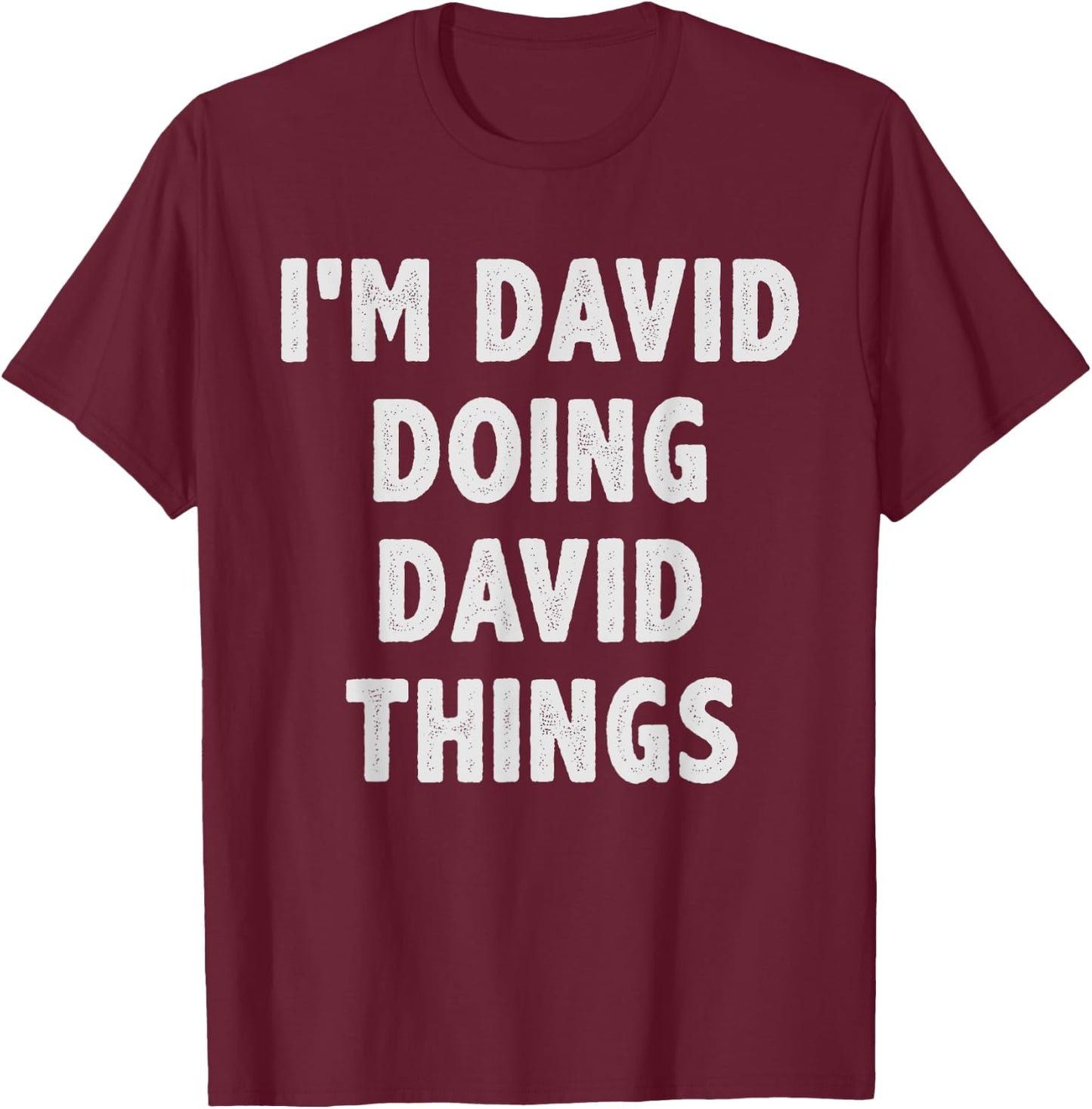 I'm David Doing David Things - Funny Gift David Name T-Shirt - T-Shirt | Maroon