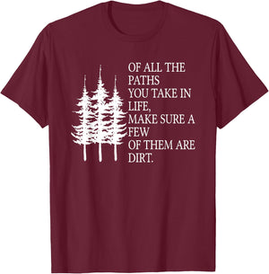 Of All The Paths You Take in Life T-Shirt - T-Shirt | Maroon