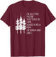 Of All The Paths You Take in Life T-Shirt - T-Shirt | Maroon
