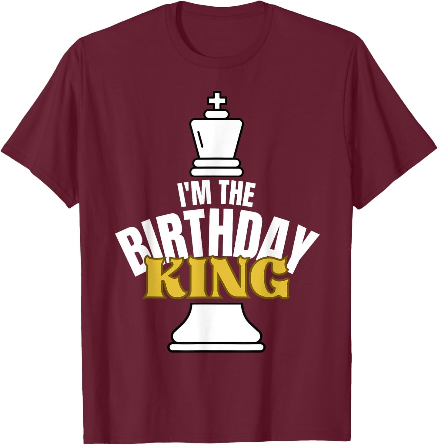 I'm the Birthday KING Chess Lover Matching Family Party T-Shirt - T-Shirt | Maroon